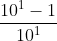 \frac{10^1-1}{10^1}